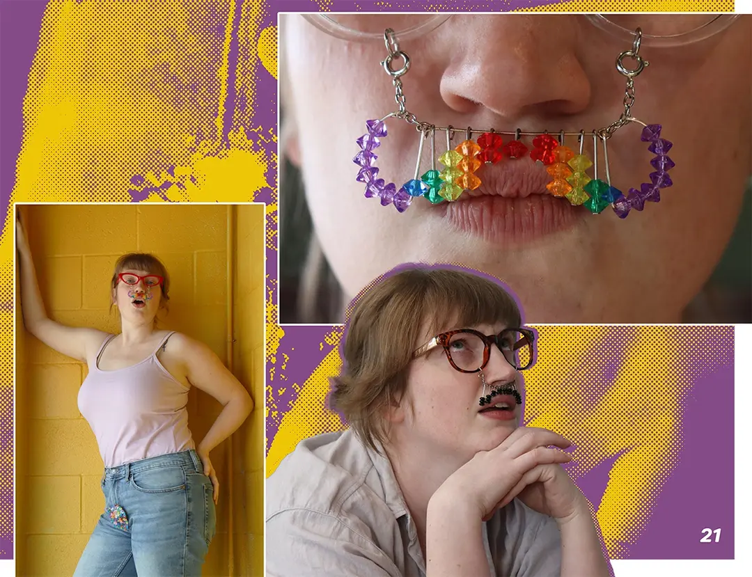 Zine spread with photos of Clara wearing red framed glasses with a rainbow handlebar mustache 
                    and brown framed glasses with a black beaded mustache.