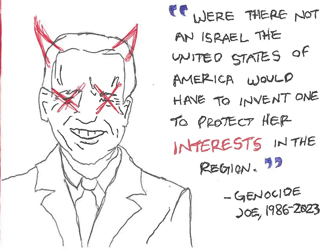 Zine spread with a scribbly ballpoint pen drawing of Joe Biden on the left. He has 
                    red Xs over his eyes. To his right is a quote.